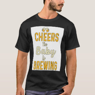 Cheers The Baby Is Brewing Homebrewing Malt Hop Br T-Shirt