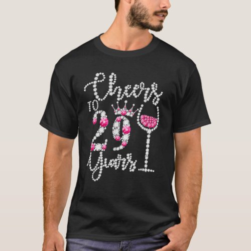 Cheers To 29 Years Old Happy 29Th Birthday Queen D T_Shirt