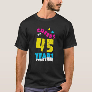 Cheers to 45 Years Together 45th Wedding Anniversa T-Shirt