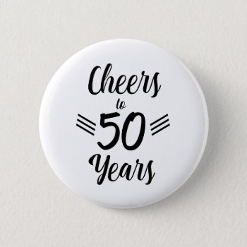 Cheers To 50 Years Birthday Button by RMFdesignz at Zazzle
