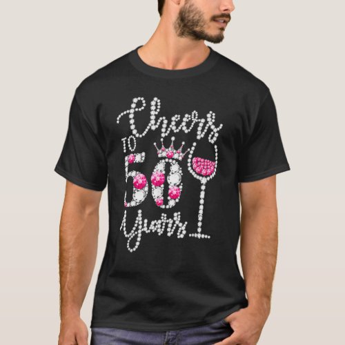 Cheers To 50 Years Old Happy 50th Birthday Queen D T_Shirt