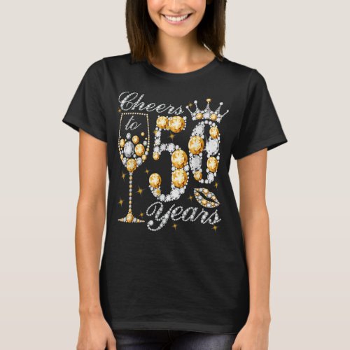 Cheers To 50 Years Old Happy 50th Birthday Queen D T_Shirt