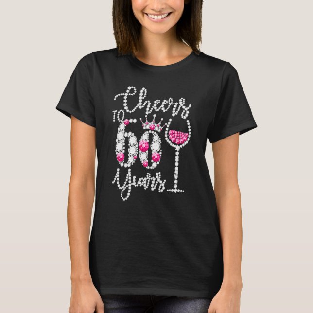 Cheers To 60 Year Old  60th Birthday Queen Drink W T-Shirt (Front)
