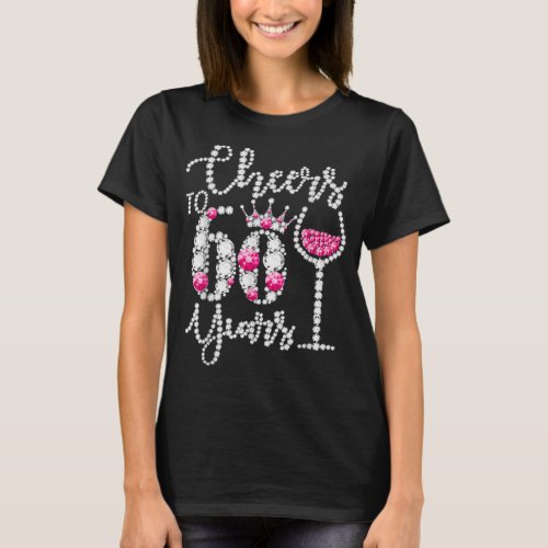 Cheers To 60 Year Old Gift 60th Birthday Queen Dri T_Shirt