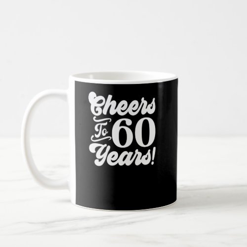 Cheers To 60 Years 60th Birthday 60 Years Old Men  Coffee Mug