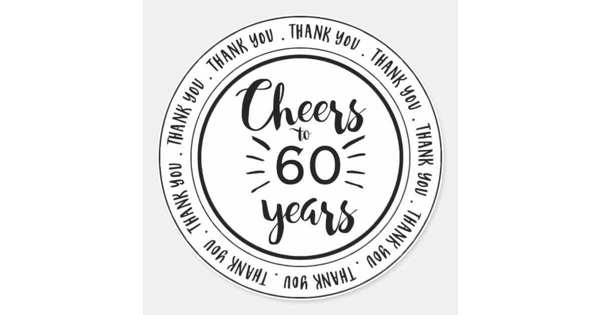 Cheers to 60 Years - 60th Birthday Thank You Classic Round Sticker | Zazzle.com
