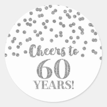 Cheers To 60 Years Birthday Silver Confetti Classic Round Sticker by DreamingMindCards at Zazzle