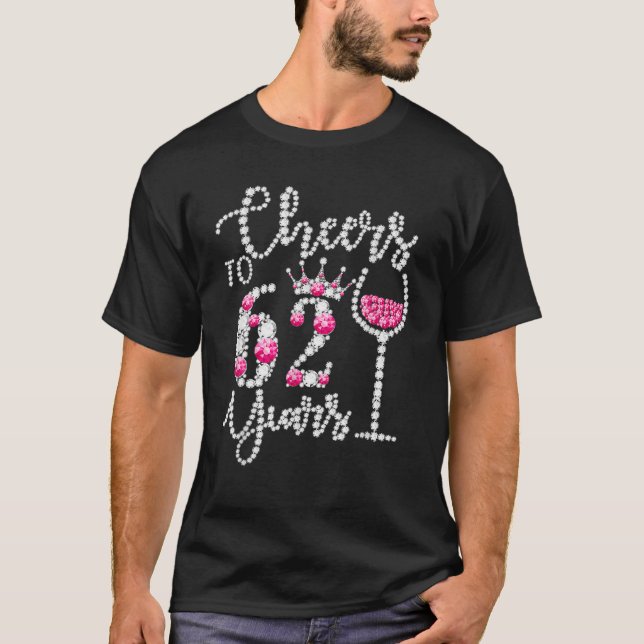 Cheers To 62 Years Old Happy 62Th Birthday Queen D T-Shirt (Front)