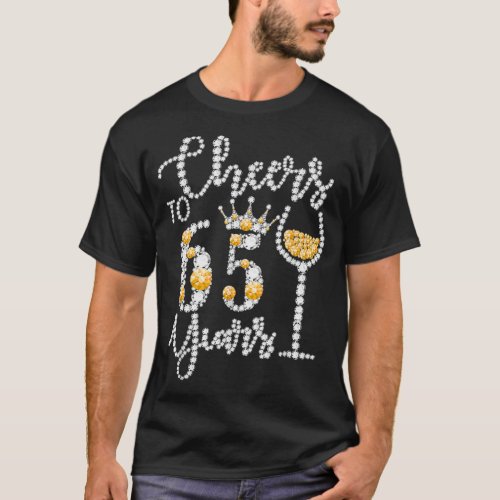 Cheers To 65 Years Old Happy 65th Birthday Queen D T_Shirt