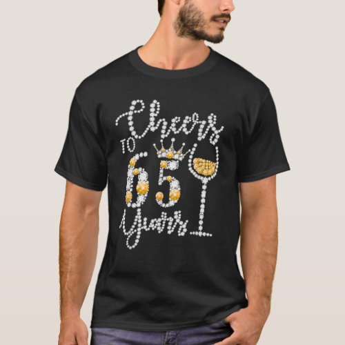 Cheers To 65 Years Old Happy 65Th Birthday Queen D T_Shirt