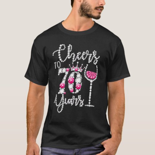 Cheers To 70 Year Old  70th Birthday Queen Drink W T_Shirt