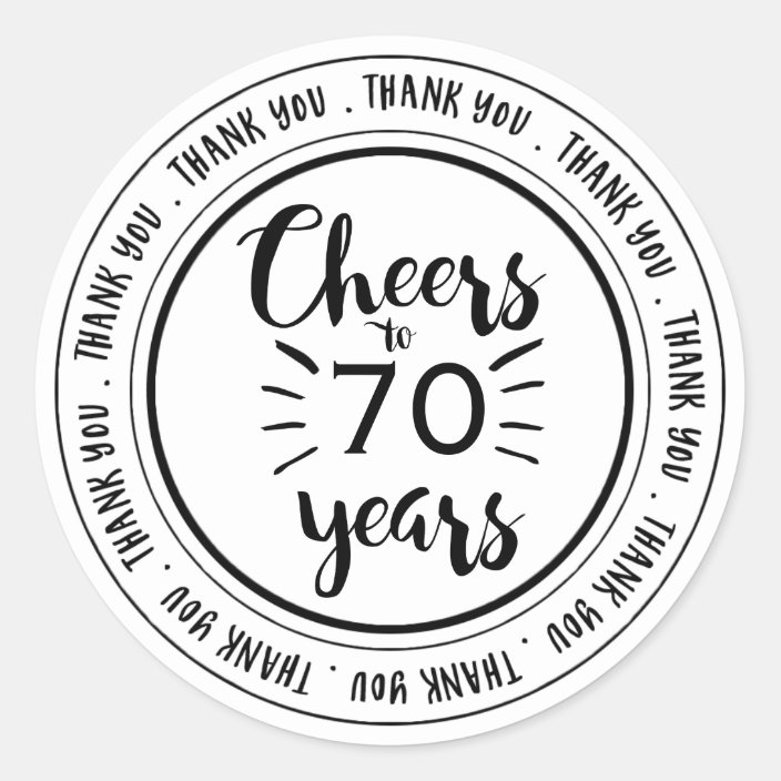 Cheers to 70 Years - 70th Birthday Thank You Classic Round Sticker ...