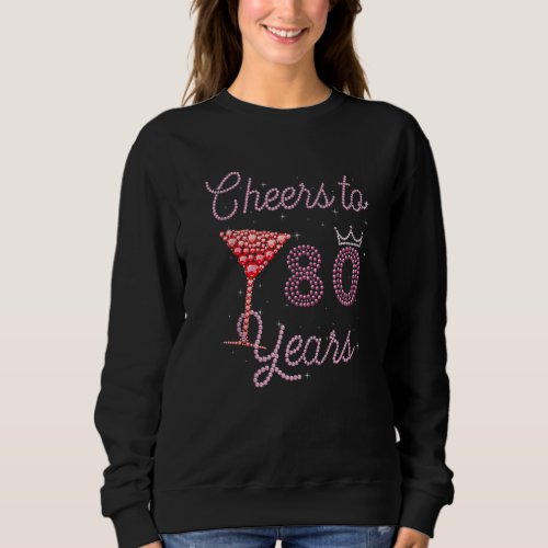 Cheers To 80 Years 80st Birthday 80 Years Old Bday Sweatshirt
