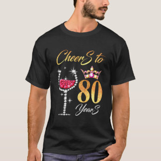 Cheers To 80 Years 80Th Perfect For Birthday Anniv T-Shirt