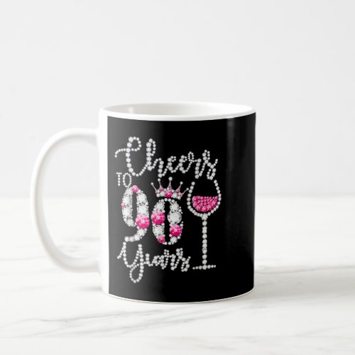 Cheers To 90 Year Old Gift 90th Birthday Queen Dri Coffee Mug