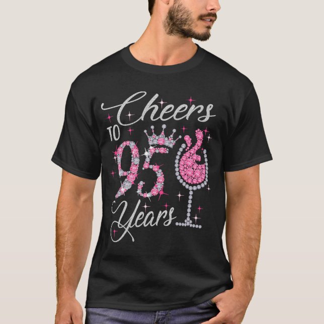Cheers to 95 years old happy 95th birthday queen d T-Shirt (Front)