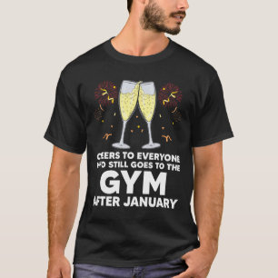 Cheers To Gym Goers After January Happy New Year W T-Shirt