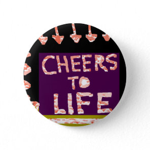 Cheers to Life -  Artist crafted Motifs Pinback Button