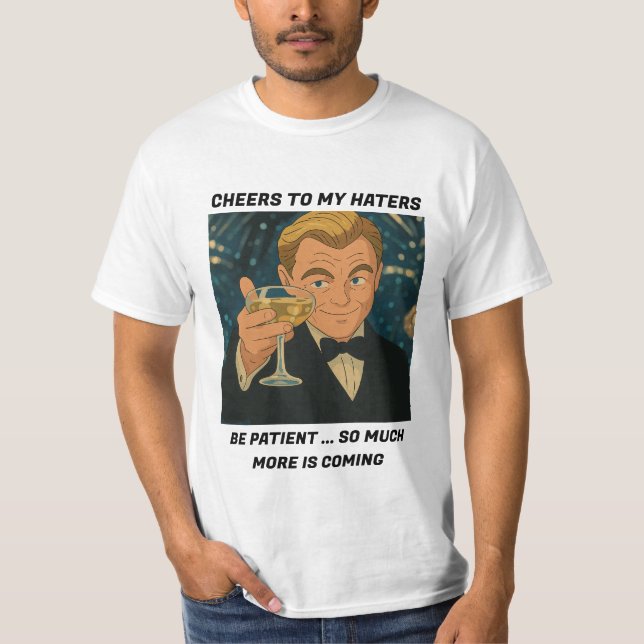 Cheers to My Haters – Leonardo DiCaprio Meme  T-Shirt (Front)