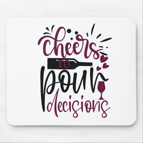 Cheers to Pour Decisions Mouse Pad