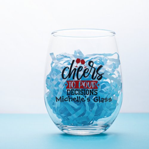Cheers to pour Decisions  Stemless Wine Glass