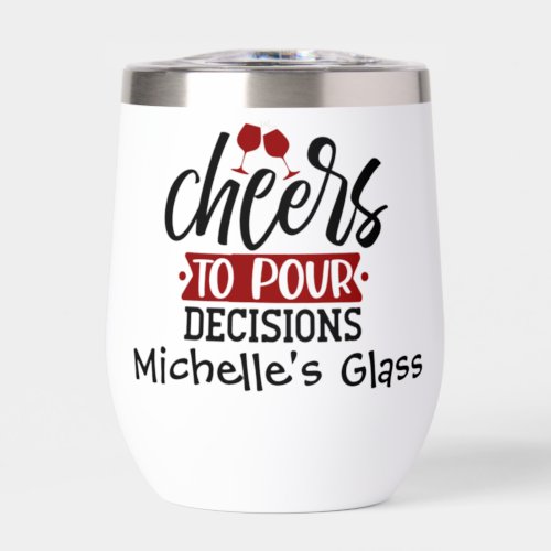 Cheers to pour Decisions  Thermal Wine Tumbler