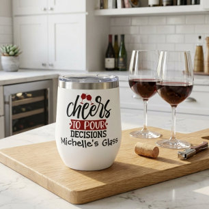 Cheers to pour Decisions  Thermal Wine Tumbler