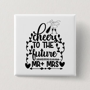 Cheers To The Future Mr + Mrs Button