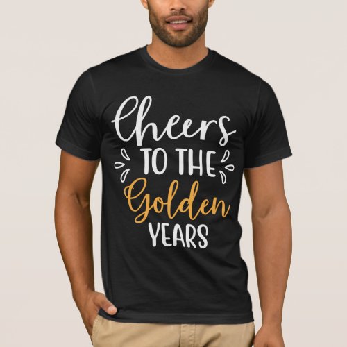Cheers to the golden years T_Shirt