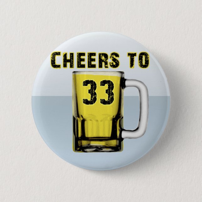 Cheers to Thirty Three. Birthday Button (Front)