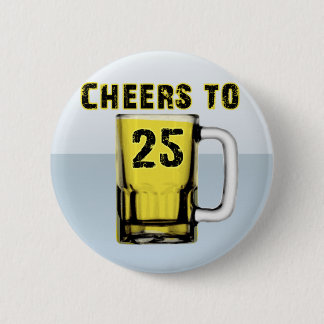 Cheers to Twenty Five. Birthday Pinback Button