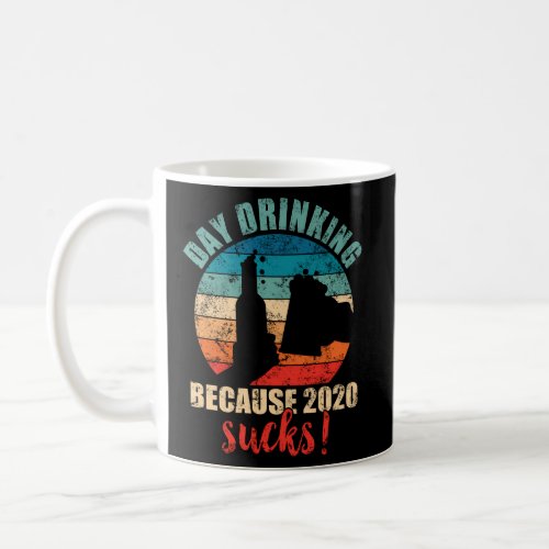 Cheers We Are Day Drinking Because 2020 Sucks Coffee Mug