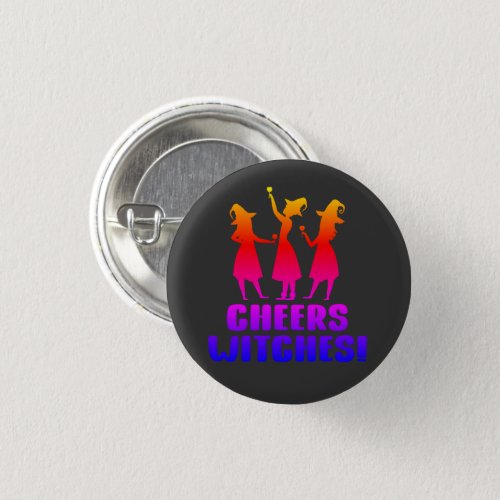 Cheers Witches  Funny Colorful Halloween Button