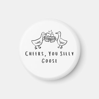 Cheers, You Silly Goose Funny Goose Magnet