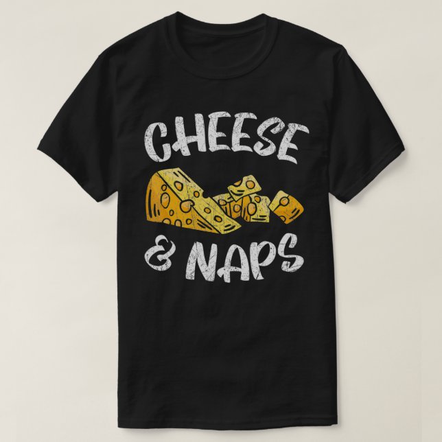 Cheese And Naps Cheesy Cheese Lover Foodie Dairy d T-Shirt (Design Front)