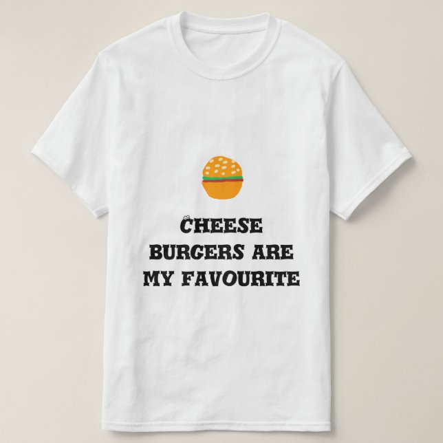 Cheese burgers are my favorite T-Shirt (Design Front)