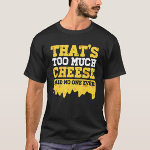 Cheese   Cheddar Foodie Gouda Snack   Cheese T-Shirt