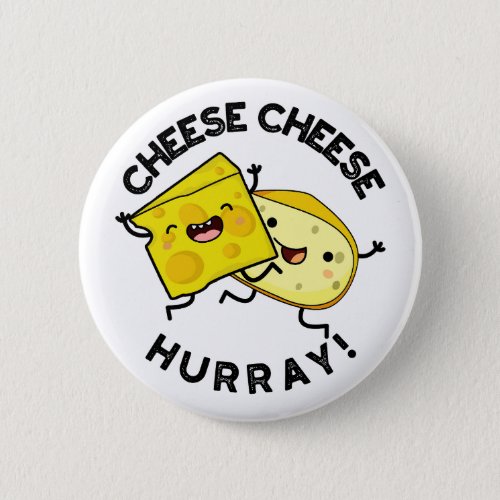 Cheese Cheese Hurray Funny Cheese Pun  Button