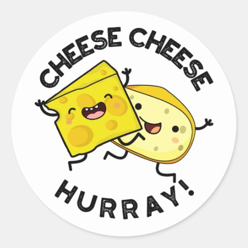 Cheese Cheese Hurray Funny Cheese Pun  Classic Round Sticker