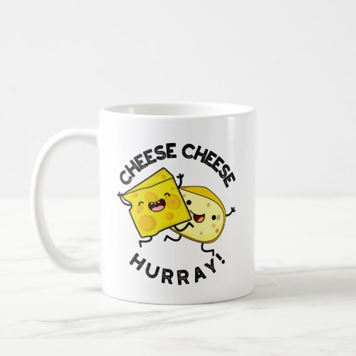 Cheese Cheese Hurray Funny Cheese Pun  Coffee Mug