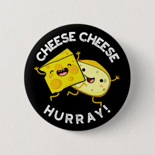 Cheese Cheese Hurray Funny Cheese Pun Dark BG Button