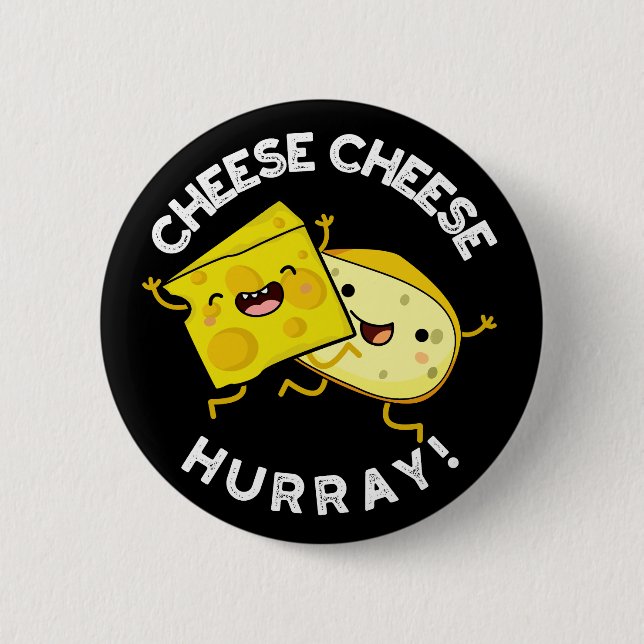 Cheese Cheese Hurray Funny Cheese Pun Dark BG Button (Front)