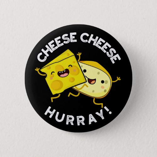 Cheese Cheese Hurray Funny Cheese Pun Dark BG Button