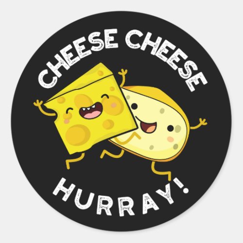 Cheese Cheese Hurray Funny Cheese Pun Dark BG Classic Round Sticker