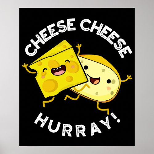 Cheese Cheese Hurray Funny Cheese Pun Dark BG Poster