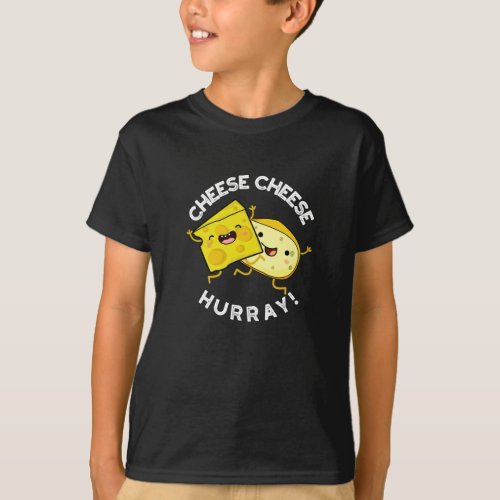 Cheese Cheese Hurray Funny Cheese Pun Dark BG T_Shirt