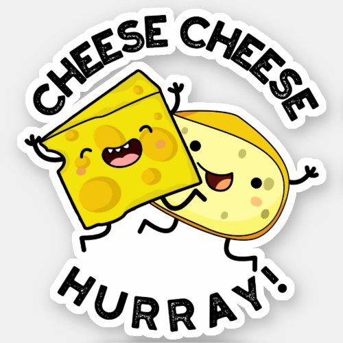 Cheese Cheese Hurray Funny Cheese Pun  Sticker