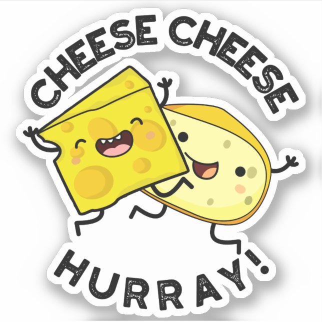 Cheese Cheese Hurray Funny Cheese Pun  Sticker (Front)