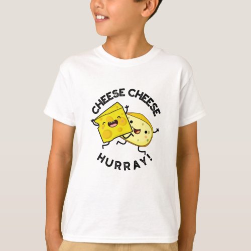 Cheese Cheese Hurray Funny Cheese Pun  T_Shirt