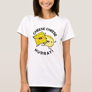 Cheese Cheese Hurray Funny Cheese Pun T-Shirt